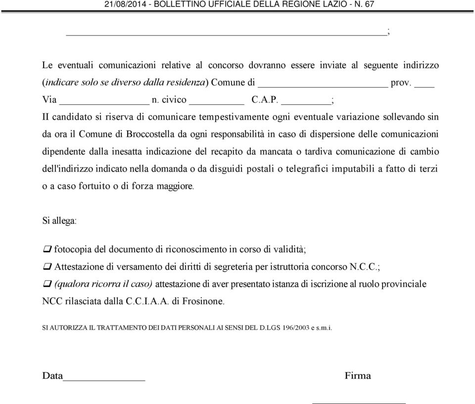 dipendente dalla inesatta indicazione del recapito da mancata o tardiva comunicazione di cambio dell'indirizzo indicato nella domanda o da disguidi postali o telegrafici imputabili a fatto di terzi o