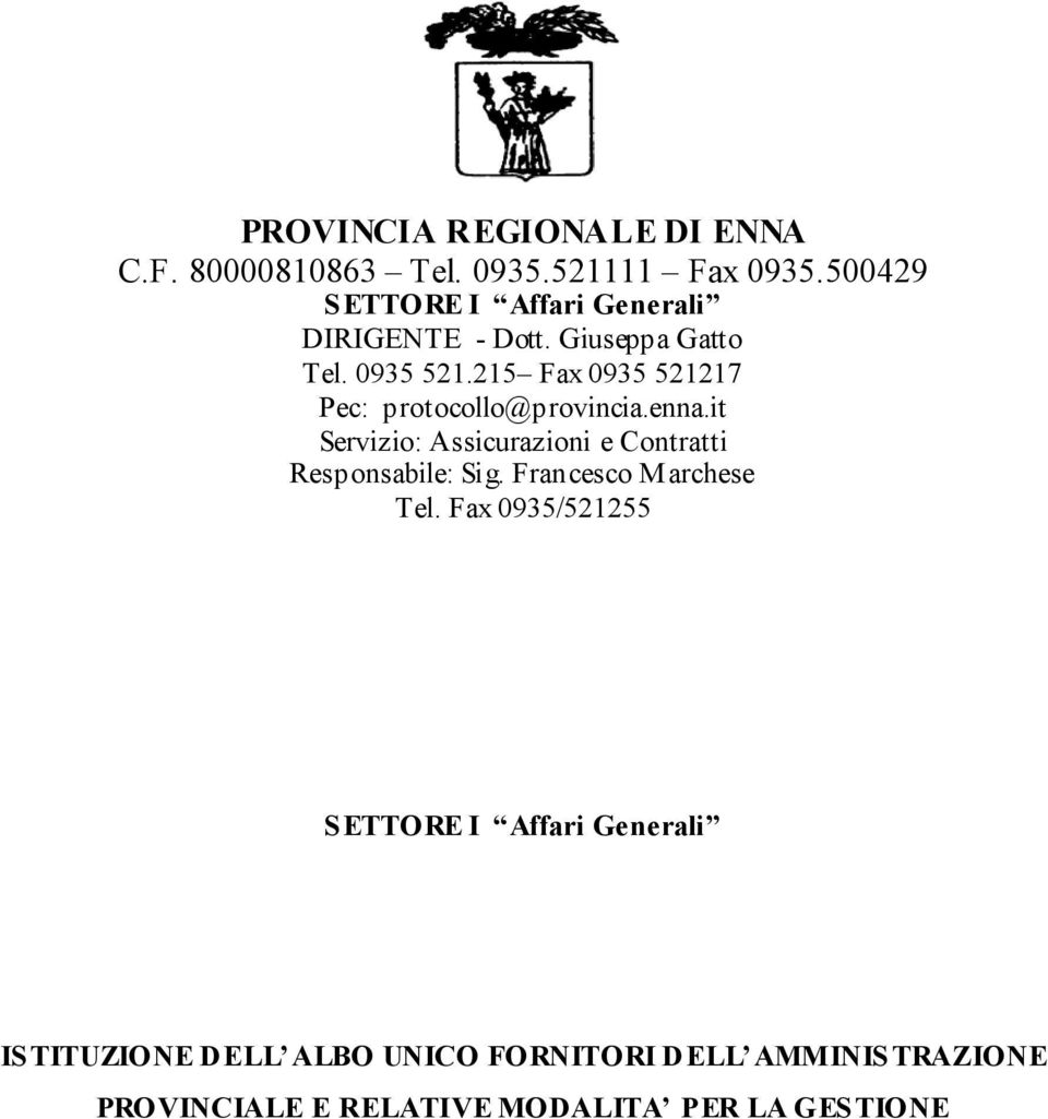 215 Fax 0935 521217 Pec: protocollo@provincia.enna.it Servizio: Assicurazioni e Contratti Responsabile: Sig.