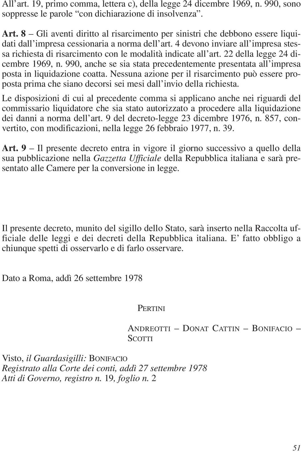 4 devono inviare all impresa stessa richiesta di risarcimento con le modalità indicate all art. 22 della legge 24 dicembre 1969, n.