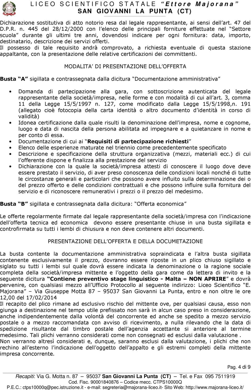 445 del 28/12/2000 con l elenco delle principali forniture effettuate nel Settore scuola durante gli ultimi tre anni, dovendosi indicare per ogni fornitura: data, importo, destinatario, descrizione