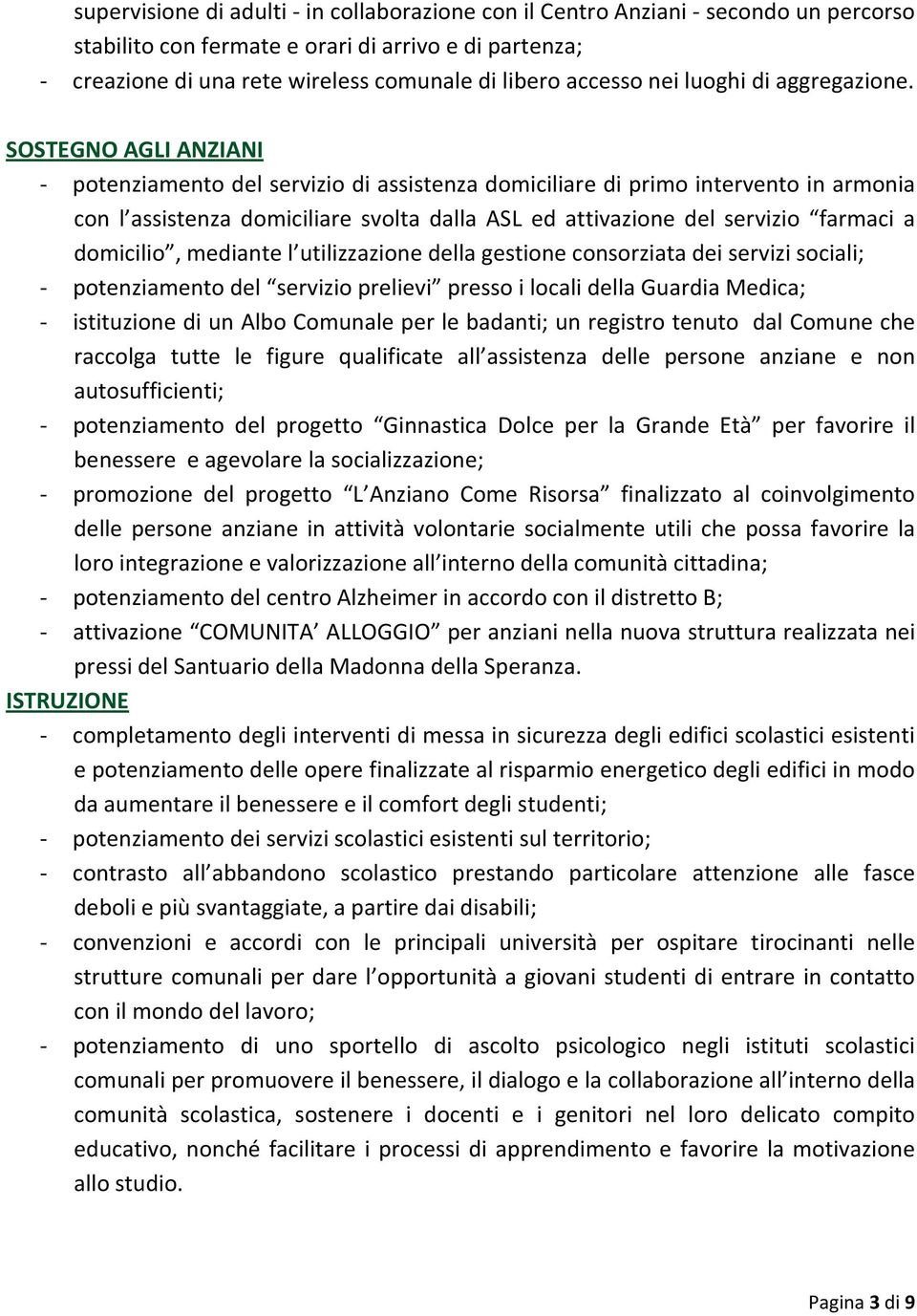 SOSTEGNO AGLI ANZIANI - potenziamento del servizio di assistenza domiciliare di primo intervento in armonia con l assistenza domiciliare svolta dalla ASL ed attivazione del servizio farmaci a