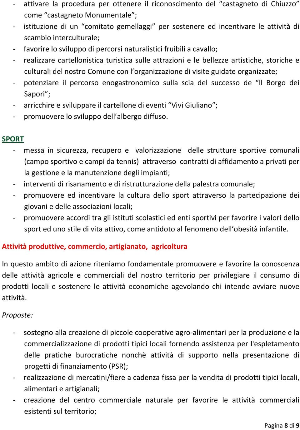 nostro Comune con l organizzazione di visite guidate organizzate; - potenziare il percorso enogastronomico sulla scia del successo de Il Borgo dei Sapori ; - arricchire e sviluppare il cartellone di