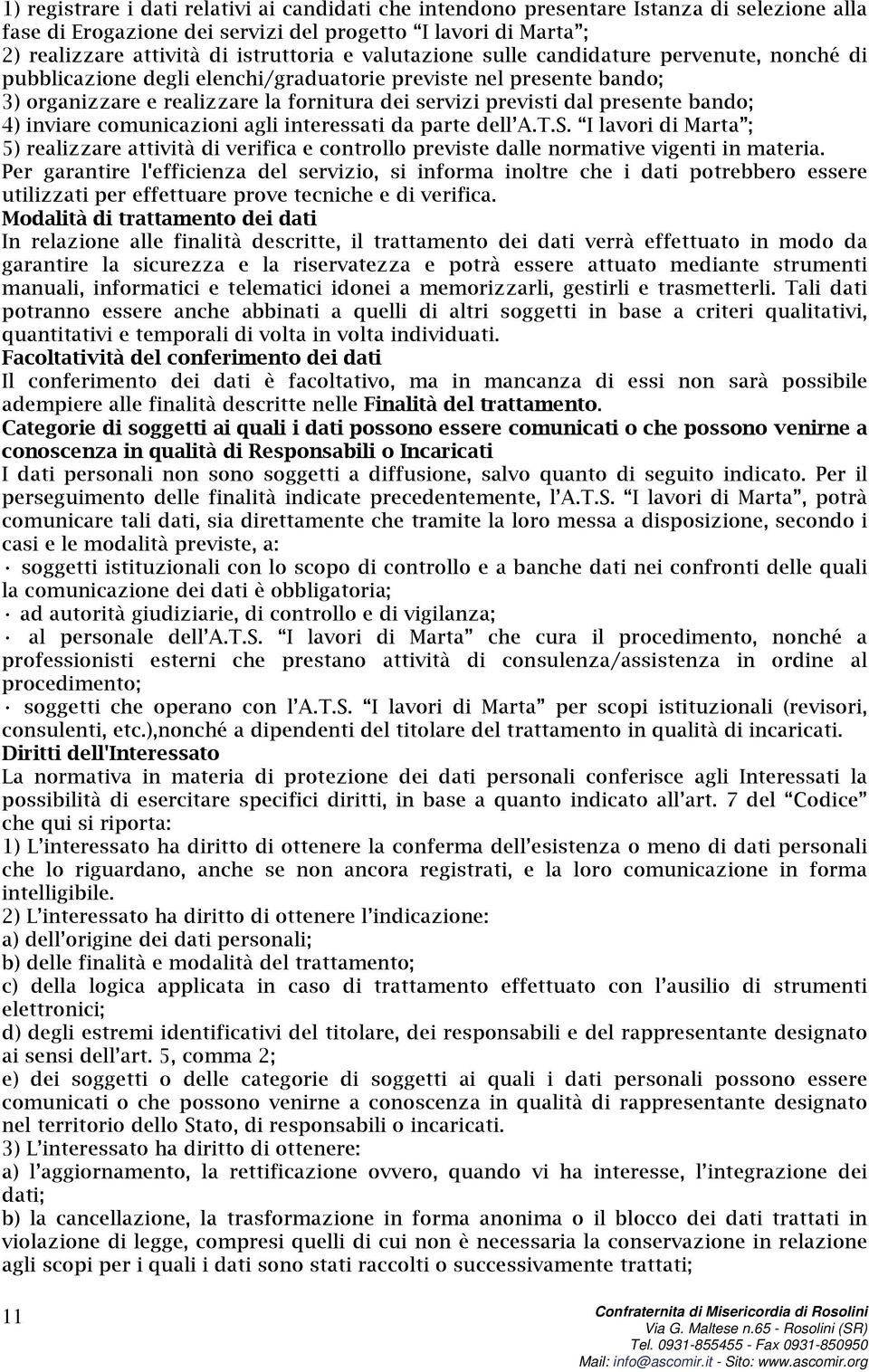 bando; 4) inviare comunicazioni agli interessati da parte dell A.T.S. I lavori di Marta ; 5) realizzare attività di verifica e controllo previste dalle normative vigenti in materia.