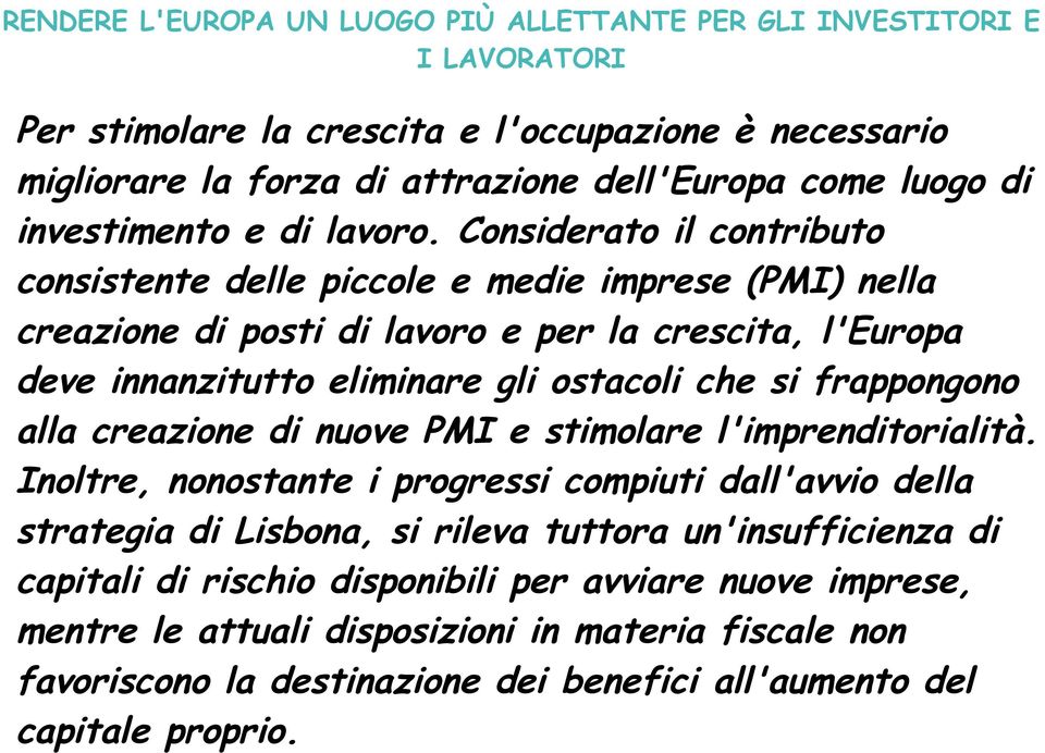 Considerato il contributo consistente delle piccole e medie imprese (PMI) nella creazione di posti di lavoro e per la crescita, l'europa deve innanzitutto eliminare gli ostacoli che si