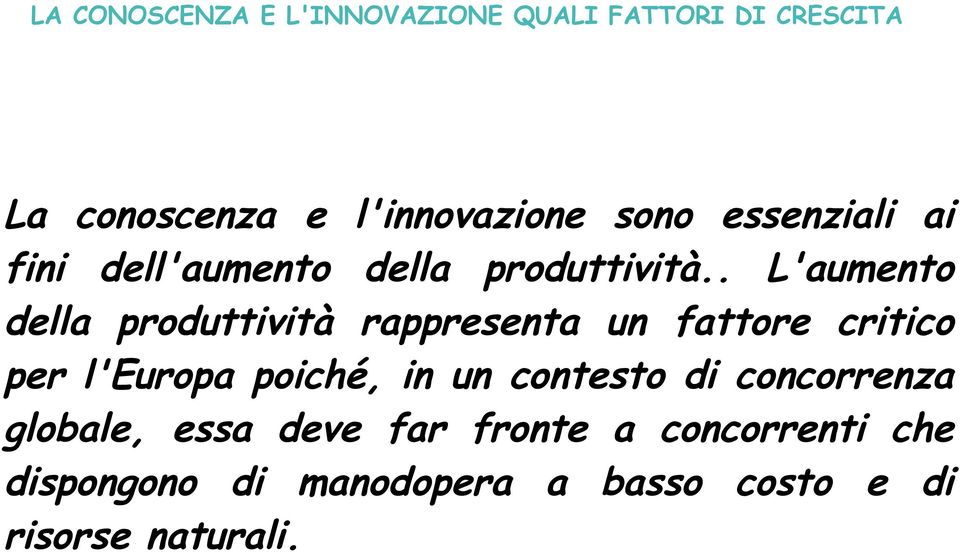 . L'aumento della produttività rappresenta un fattore critico per l'europa poiché, in un