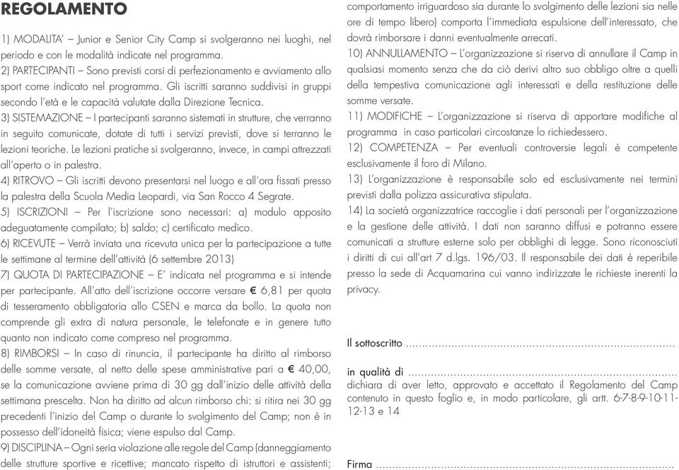 334 1654359 fax 02 26921154 1) MODALITA Junior e Senior City Camp si svolgeranno nei luoghi, nel periodo e con le modalità indicate nel programma.