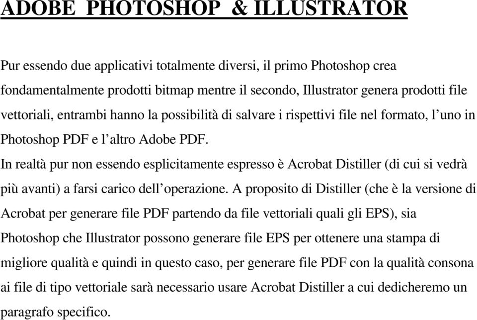 In realtà pur non essendo esplicitamente espresso è Acrobat Distiller (di cui si vedrà più avanti) a farsi carico dell operazione.