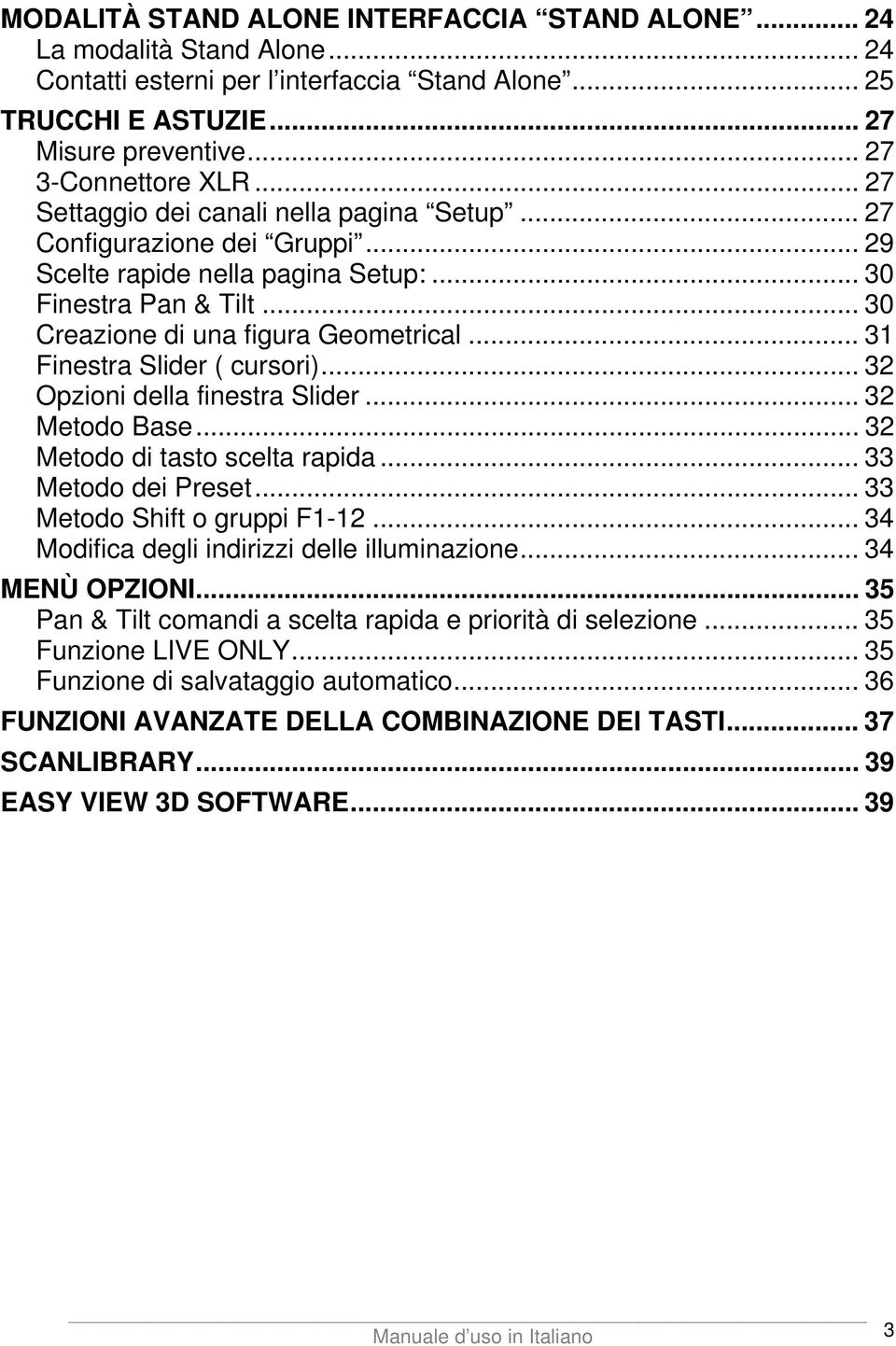 .. 31 Finestra Slider ( cursori)... 32 Opzioni della finestra Slider... 32 Metodo Base... 32 Metodo di tasto scelta rapida... 33 Metodo dei Preset... 33 Metodo Shift o gruppi F1-12.