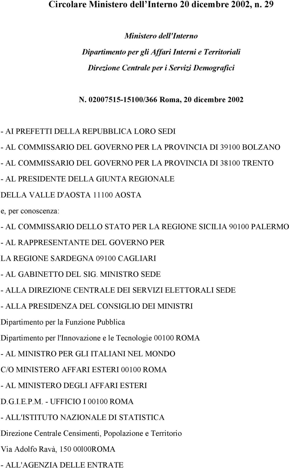 38100 TRENTO - AL PRESIDENTE DELLA GIUNTA REGIONALE DELLA VALLE D'AOSTA 11100 AOSTA e, per conoscenza: - AL COMMISSARIO DELLO STATO PER LA REGIONE SICILIA 90100 PALERMO - AL RAPPRESENTANTE DEL