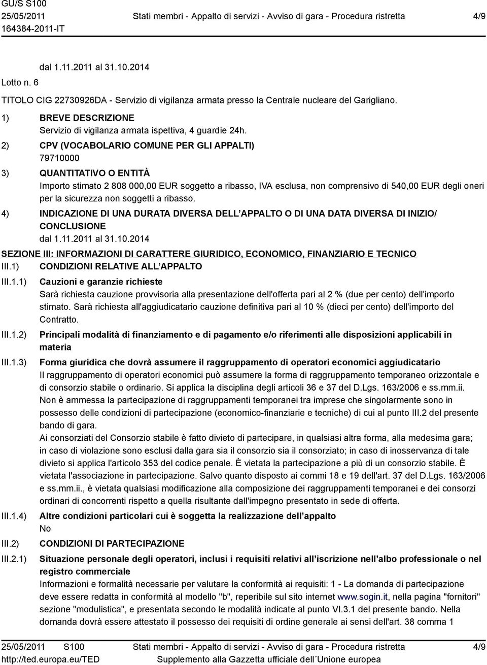 SEZIONE III: INFORMAZIONI DI CARATTERE GIURIDICO, ECONOMICO, FINANZIARIO E TECNICO III.1) CONDIZIONI RELATIVE ALL APPALTO III.1.1) III.1.2)