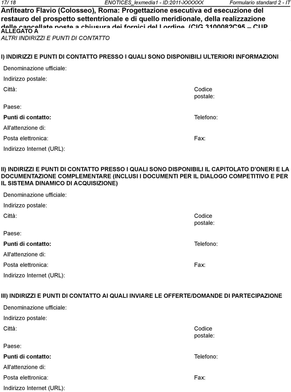 E PUNTI DI CONTATTO PRESSO I QUALI SONO DISPONIBILI IL CAPITOLATO D'ONERI E LA DOCUMENTAZIONE COMPLEMENTARE (INCLUSI I DOCUMENTI PER IL DIALOGO COMPETITIVO E PER IL SISTEMA DINAMICO DI ACQUISIZIONE)