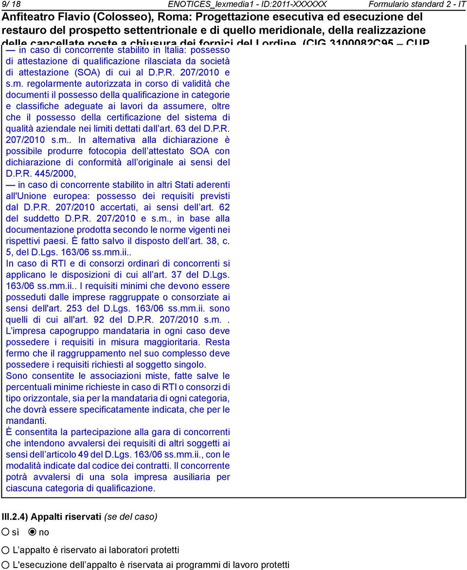 regolarmente autorizzata in corso di validità che documenti il possesso della qualificazione in categorie e classifiche adeguate ai lavori da assumere, oltre che il possesso della certificazione del