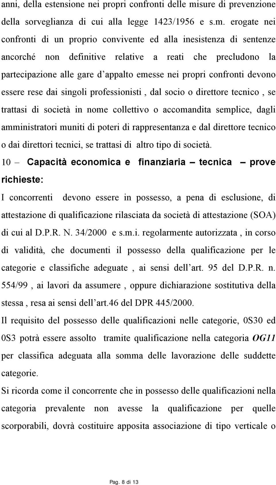 erogate nei confronti di un proprio convivente ed alla inesistenza di sentenze ancorché non definitive relative a reati che precludono la partecipazione alle gare d appalto emesse nei propri