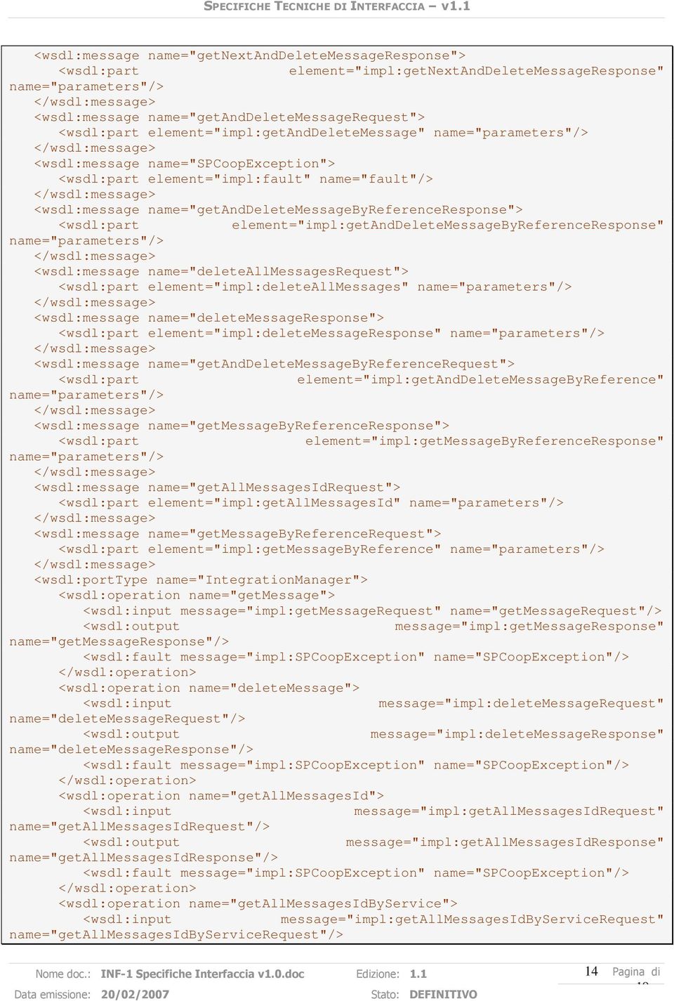 name="getanddeletemessagebyreferenceresponse"> <wsdl:part element="impl:getanddeletemessagebyreferenceresponse" name="parameters"/> <wsdl:message name="deleteallmessagesrequest"> <wsdl:part