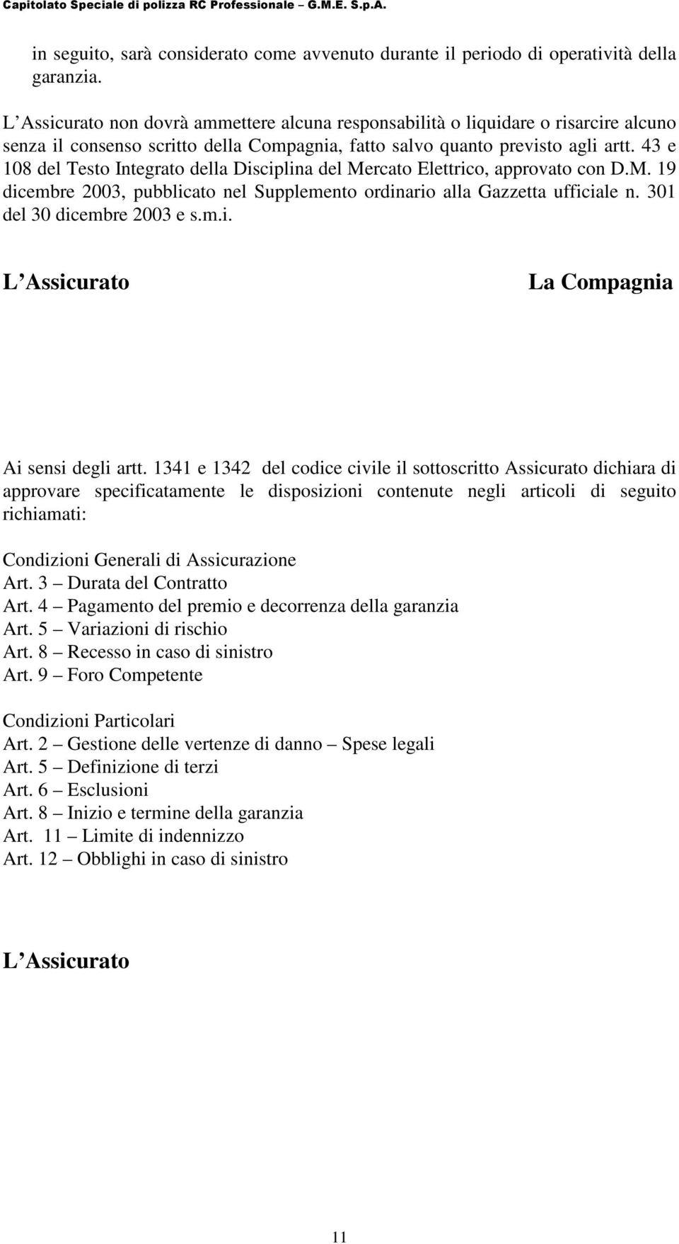 43 e 108 del Testo Integrato della Disciplina del Mercato Elettrico, approvato con D.M. 19 dicembre 2003, pubblicato nel Supplemento ordinario alla Gazzetta ufficiale n. 301 del 30 dicembre 2003 e s.