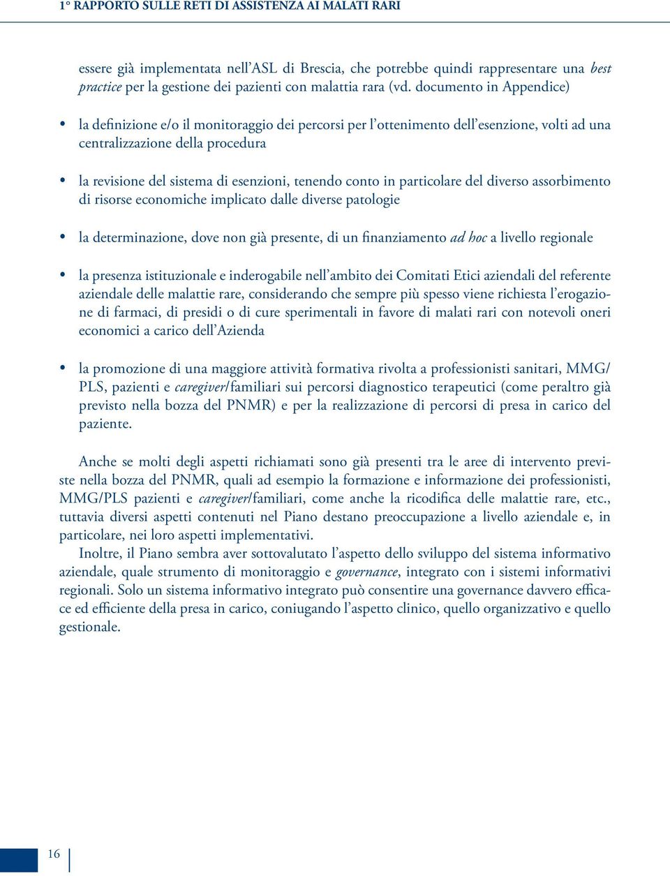 tenendo conto in particolare del diverso assorbimento di risorse economiche implicato dalle diverse patologie yla determinazione, dove non già presente, di un finanziamento ad hoc a livello regionale