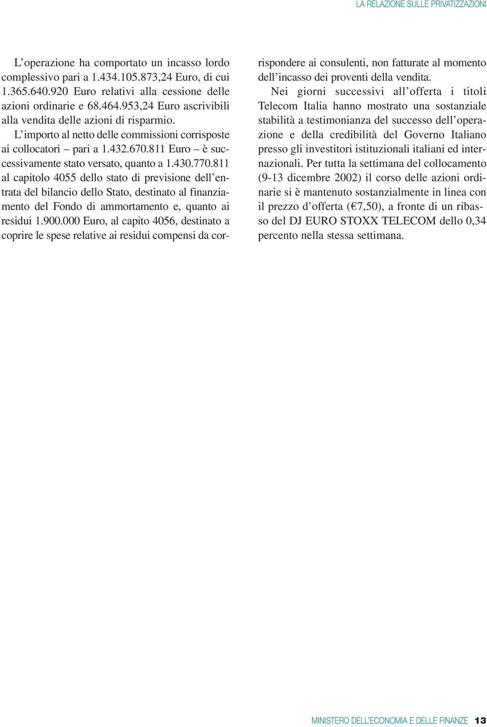 430.770.811 al capitolo 4055 dello stato di previsione dell entrata del bilancio dello Stato, destinato al finanziamento del Fondo di ammortamento e, quanto ai residui 1.900.