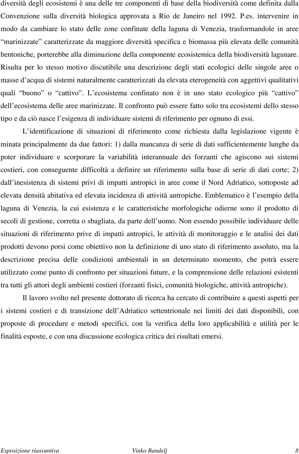 comunità bentoniche, porterebbe alla diminuzione della componente ecosistemica della biodiversità lagunare.