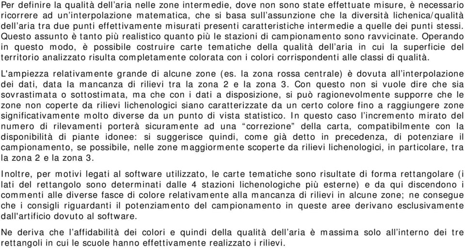 Questo assunto è tanto più realistico quanto più le stazioni di campionamento sono ravvicinate.