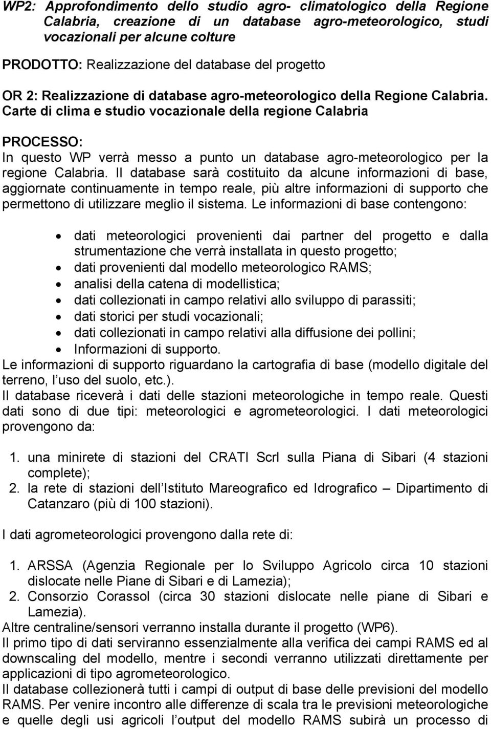 Carte di clima e studio vocazionale della regione Calabria PROCESSO: In questo WP verrà messo a punto un database agro-meteorologico per la regione Calabria.