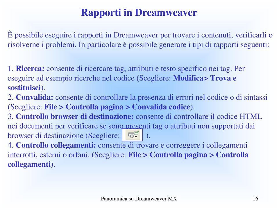 Convalida: consente di controllare la presenza di errori nel codice o di sintassi (Scegliere: File > Controlla pagina > Convalida codice). 3.