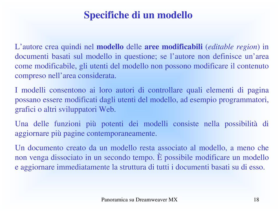 I modelli consentono ai loro autori di controllare quali elementi di pagina possano essere modificati dagli utenti del modello, ad esempio programmatori, grafici o altri sviluppatori Web.