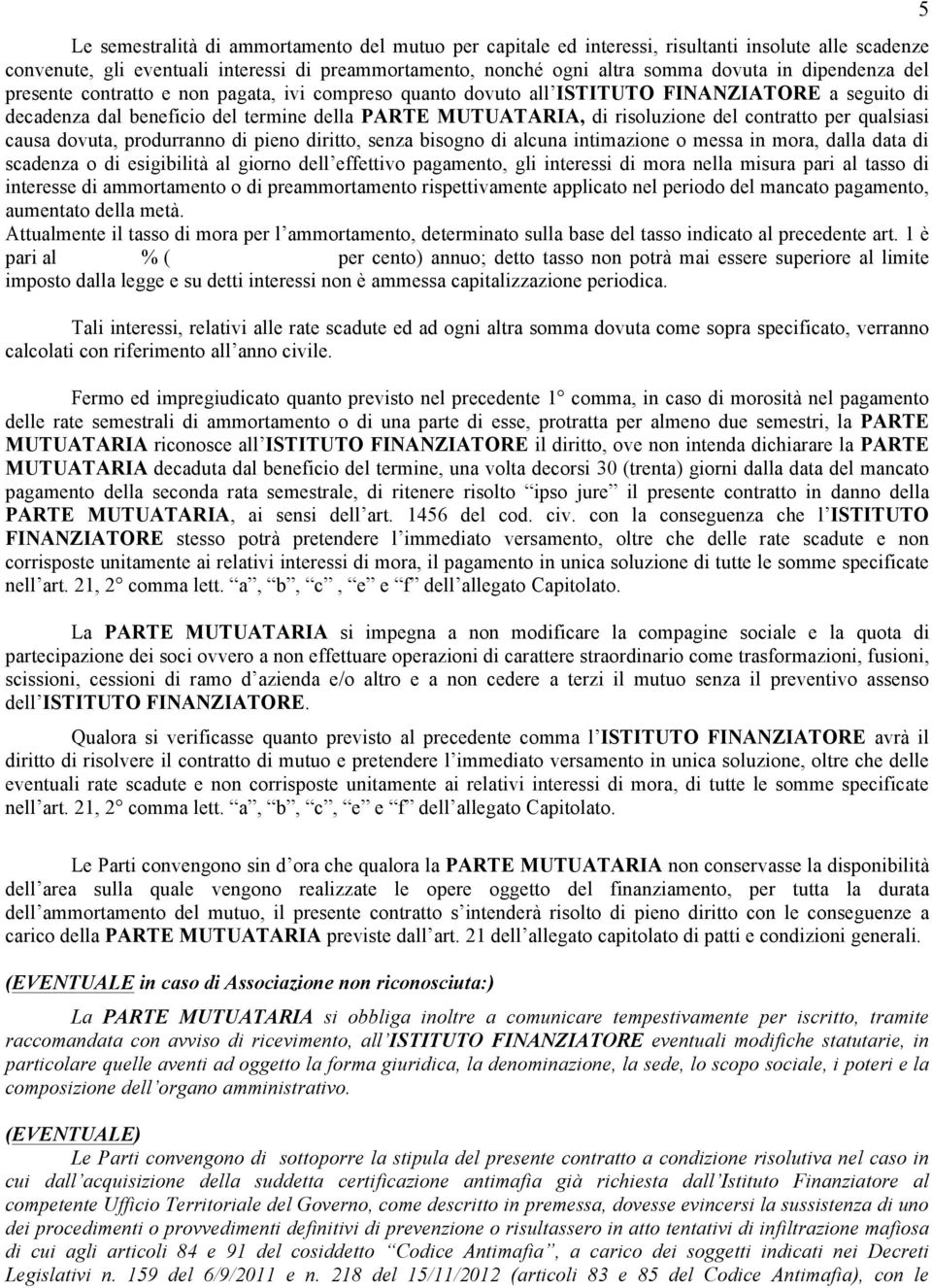 contratto per qualsiasi causa dovuta, produrranno di pieno diritto, senza bisogno di alcuna intimazione o messa in mora, dalla data di scadenza o di esigibilità al giorno dell effettivo pagamento,