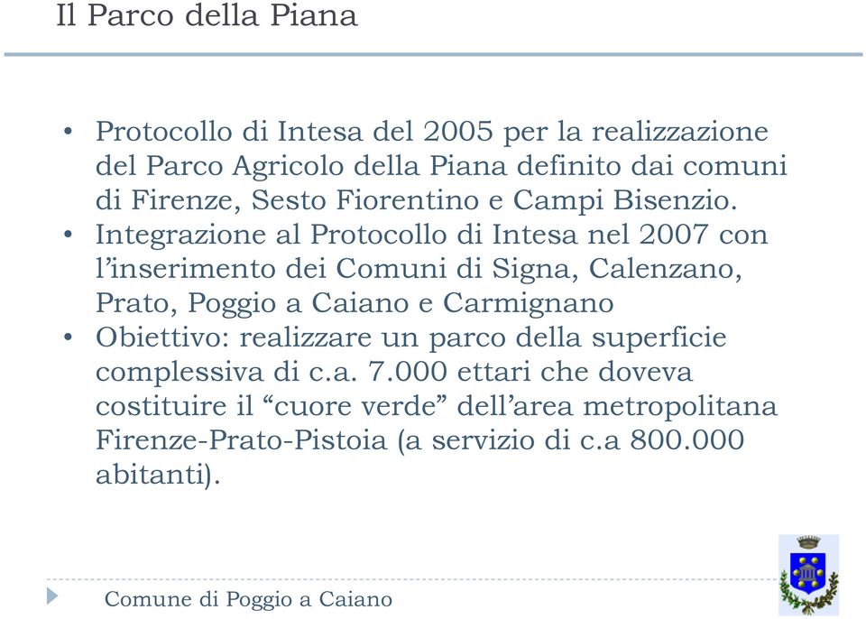 Integrazione al Protocollo di Intesa nel 2007 con l inserimento dei Comuni di Signa, Calenzano, Prato, Poggio a Caiano e