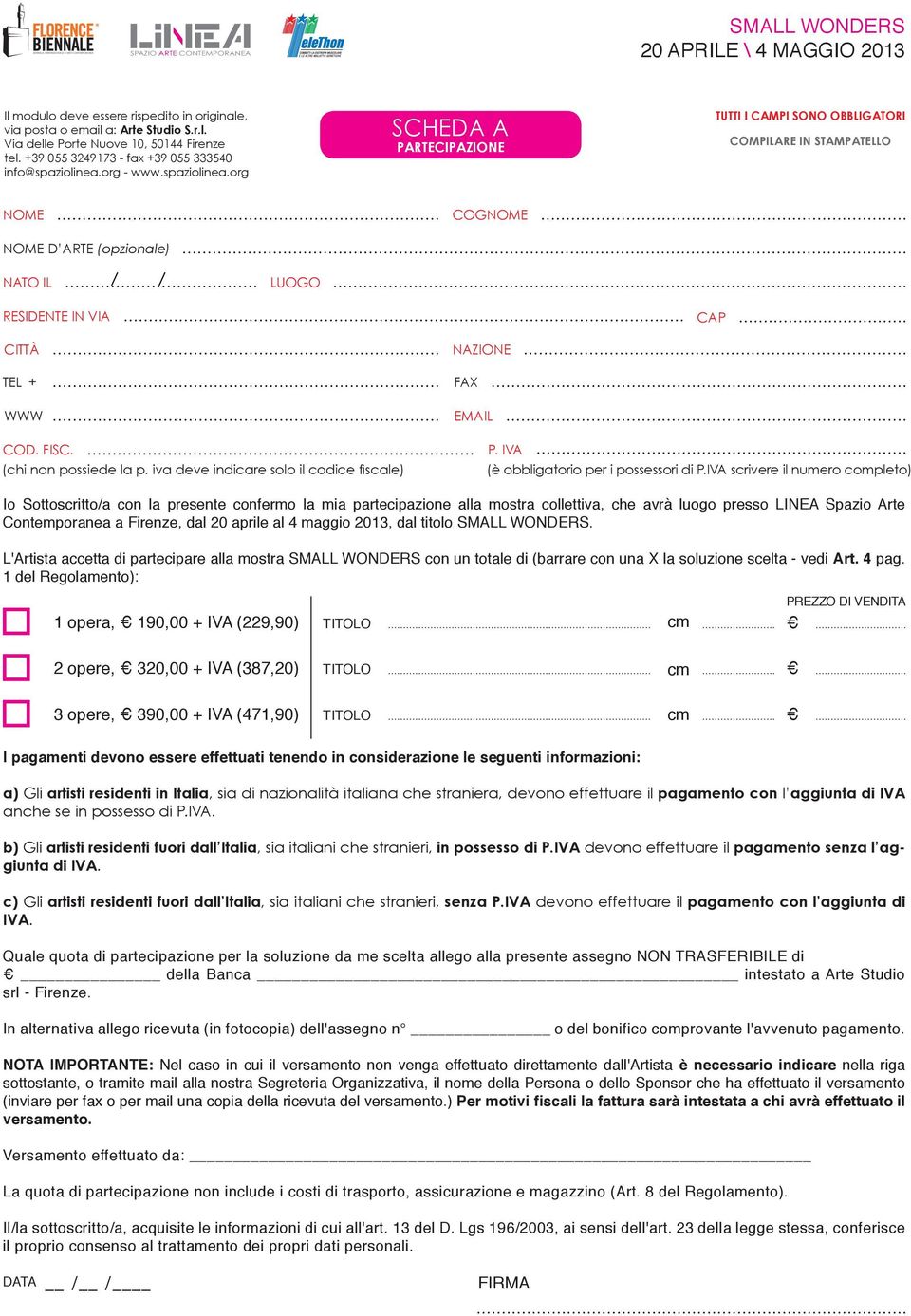 (chi non possiede la p. iva deve indicare solo il codice fiscale) NAZIONE FAX EMAIL P. IVA (è obbligatorio per i possessori di P.