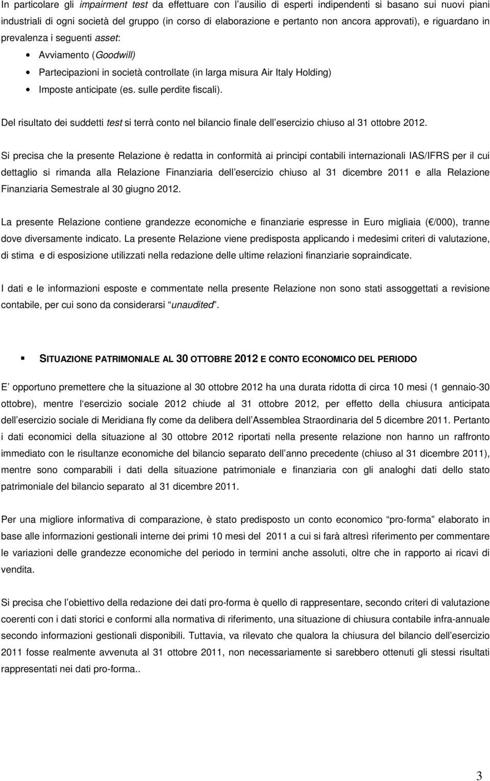 Del risultato dei suddetti test si terrà conto nel bilancio finale dell esercizio chiuso al 31 ottobre 2012.