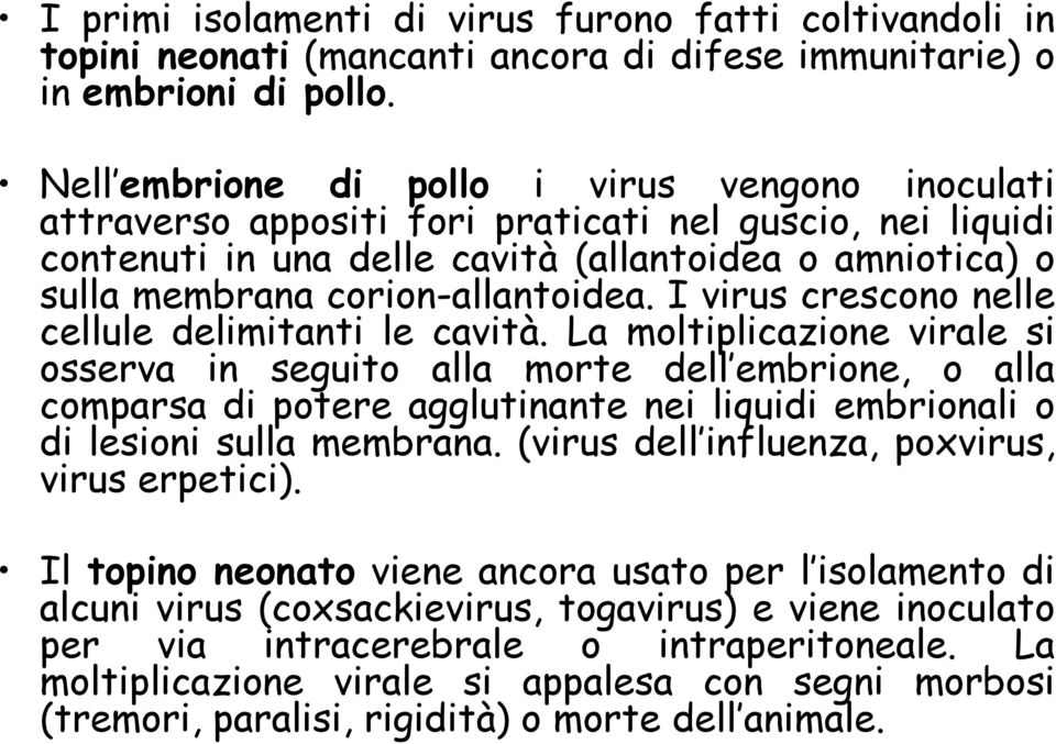 I virus crescono nelle cellule delimitanti le cavità.