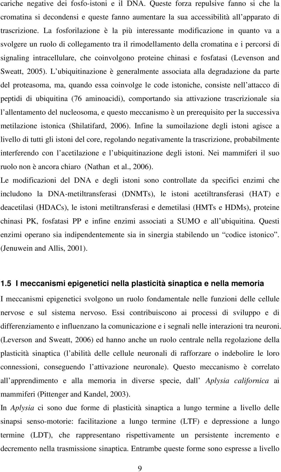 proteine chinasi e fosfatasi (Levenson and Sweatt, 2005).