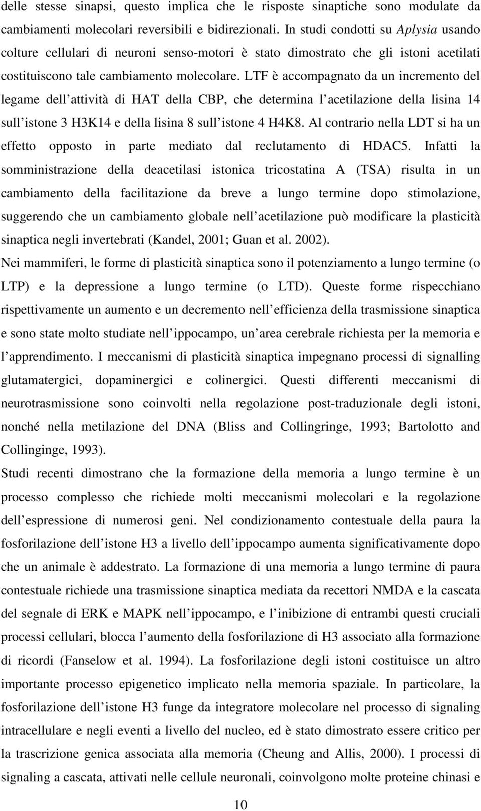 LTF è accompagnato da un incremento del legame dell attività di HAT della CBP, che determina l acetilazione della lisina 14 sull istone 3 H3K14 e della lisina 8 sull istone 4 H4K8.