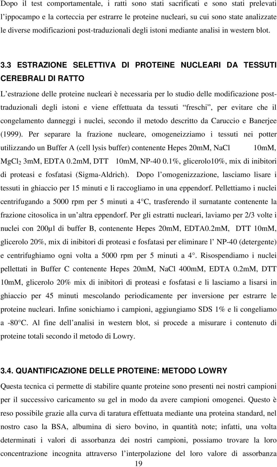 3 ESTRAZIONE SELETTIVA DI PROTEINE NUCLEARI DA TESSUTI CEREBRALI DI RATTO L estrazione delle proteine nucleari è necessaria per lo studio delle modificazione posttraduzionali degli istoni e viene