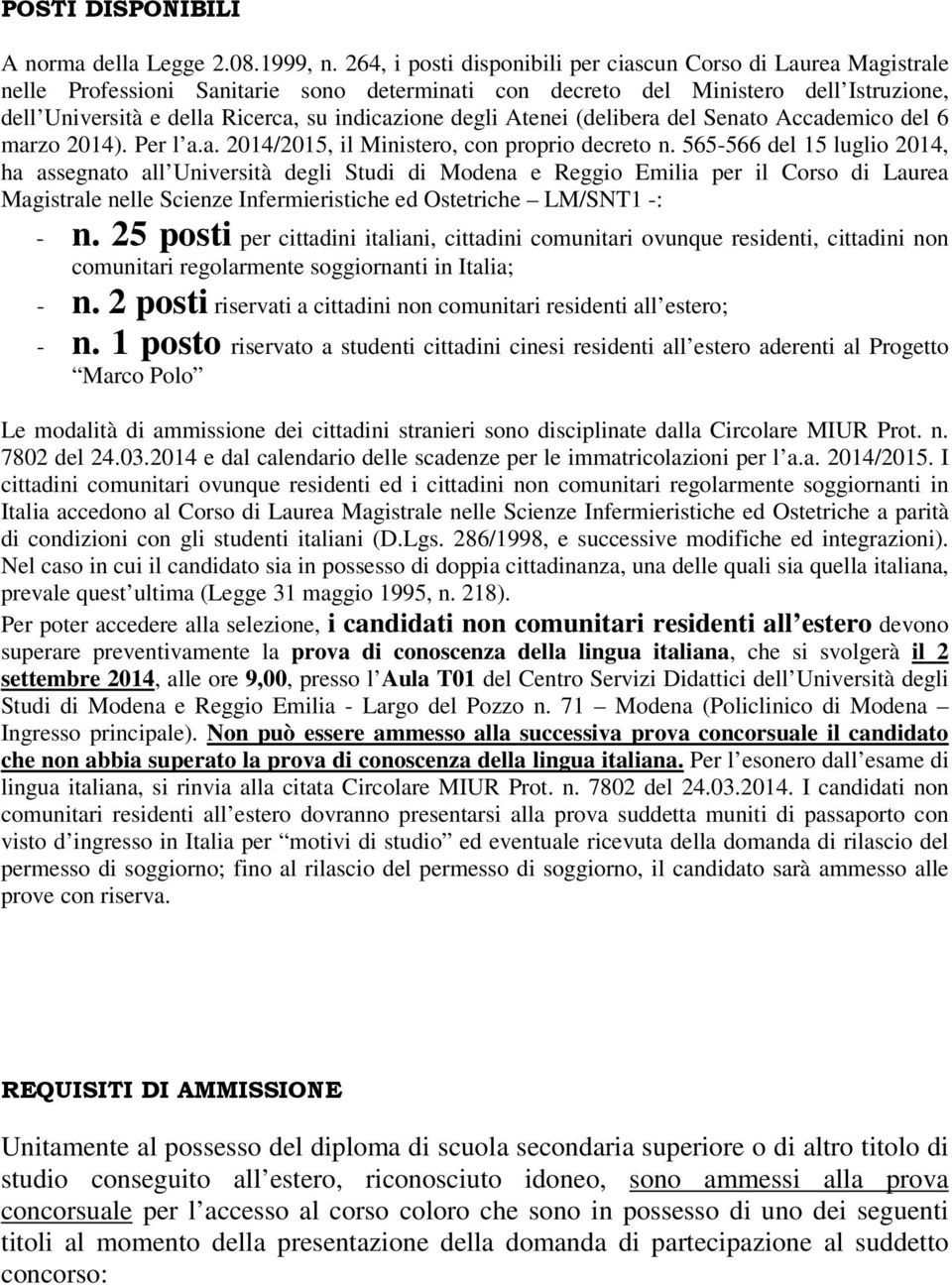 degli Atenei (delibera del Senato Accademico del 6 marzo 2014). Per l a.a. 2014/2015, il Ministero, con proprio decreto n.