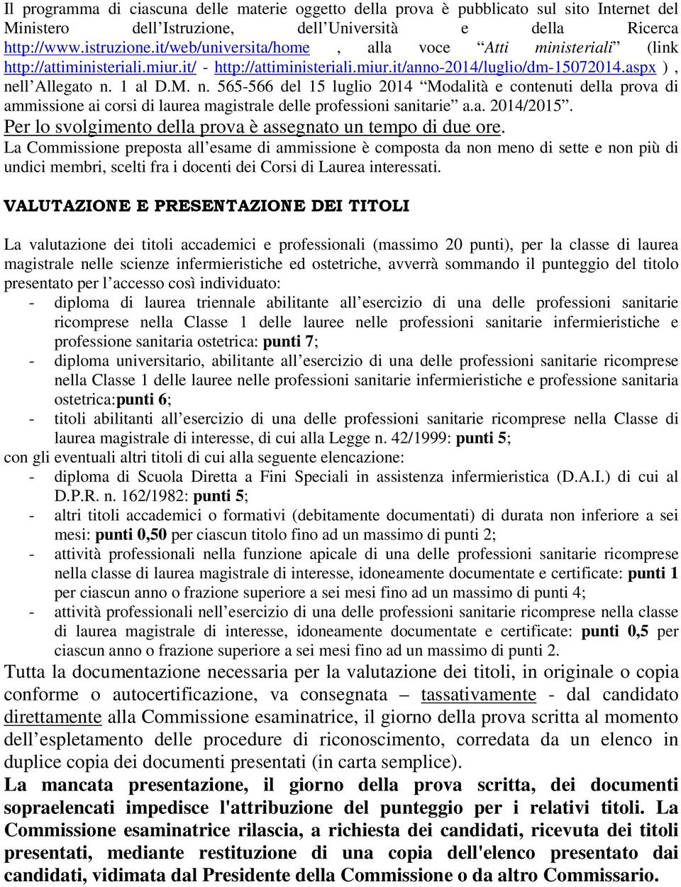 ll Allegato n. 1 al D.M. n. 565-566 del 15 luglio 2014 Modalità e contenuti della prova di ammissione ai corsi di laurea magistrale delle professioni sanitarie a.a. 2014/2015.