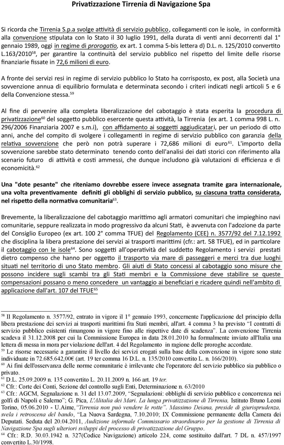 a svolge axvità di servizio pubblico, collegamenv con le isole, in conformità alla convenzione svpulata con lo Stato il 30 luglio 1991, della durata di venv anni decorrenv dal 1 gennaio 1989, oggi in