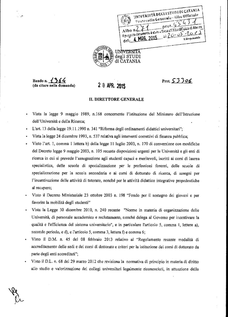 168 concernente l'istituzione del Ministero dell'istruzione dell'università e della Ricerca; L'art. 13 della legge 19.11.1990 n.