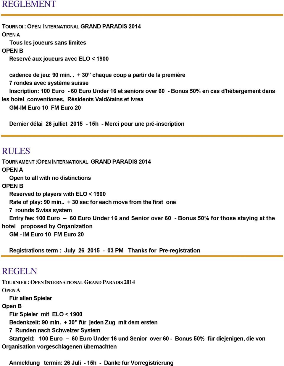 Résidents Valdȏtains et Ivrea GM-IM Euro 10 FM Euro 20 Dernier délai 26 julliet 2015-15h - Merci pour une pré-inscription RULES TOURNAMENT :OPEN INTERNATIONAL GRAND PARADIS 2014 OPEN A Open to all