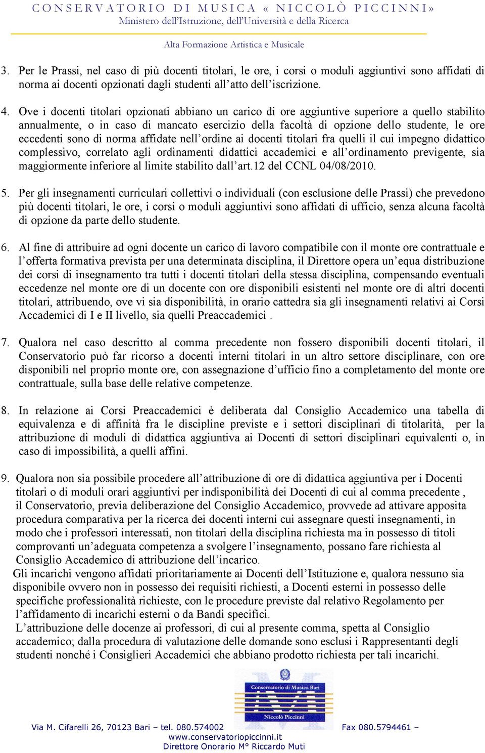 sono di norma affidate nell ordine ai docenti titolari fra quelli il cui impegno didattico complessivo, correlato agli ordinamenti didattici accademici e all ordinamento previgente, sia maggiormente