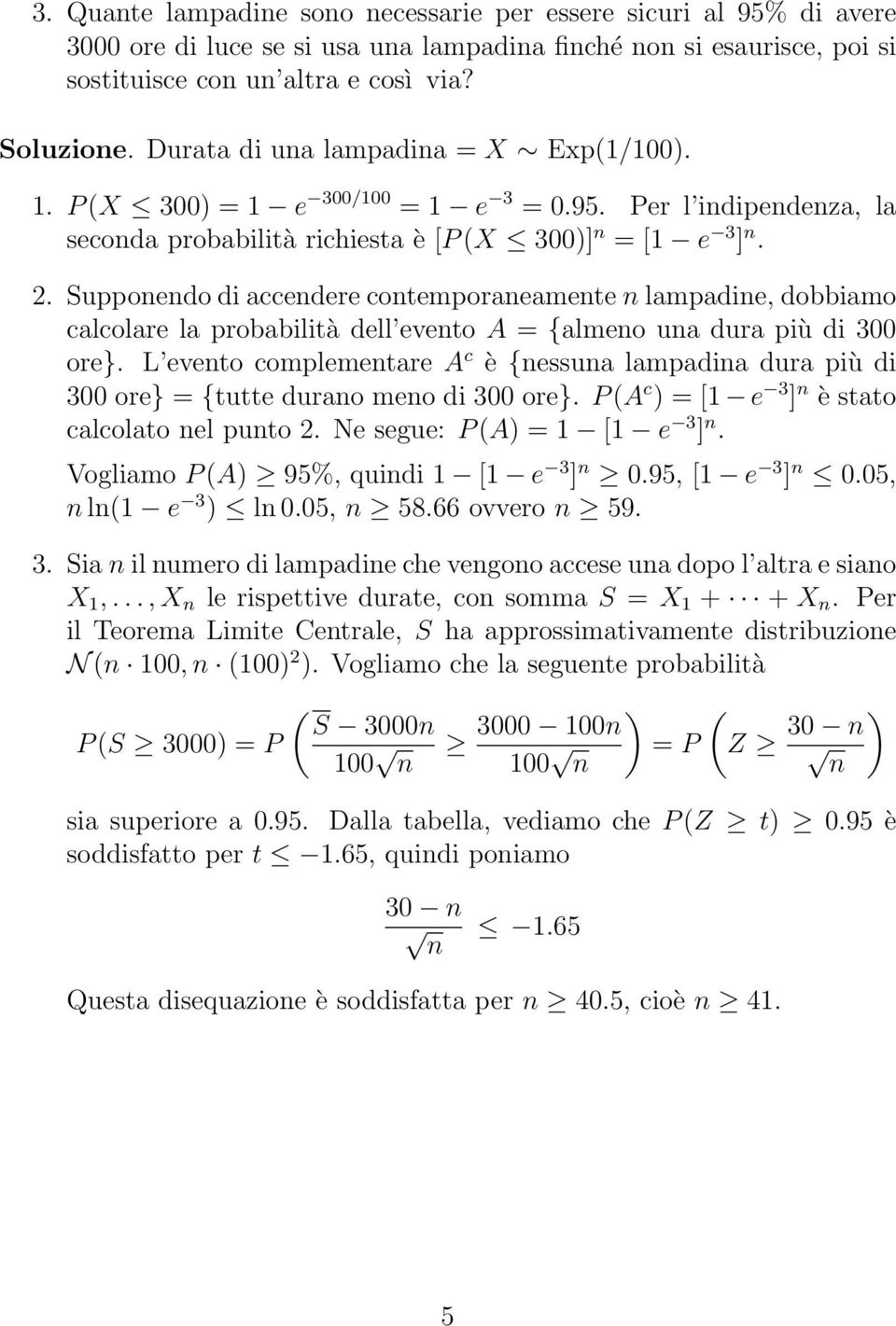 Supponendo di accendere contemporaneamente n lampadine, dobbiamo calcolare la probabilità dell evento A = {almeno una dura più di 300 ore}.