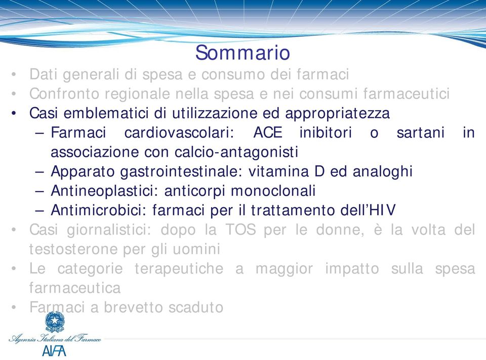 gastrointestinale: vitamina D ed analoghi Antineoplastici: anticorpi monoclonali Antimicrobici: farmaci per il trattamento dell HIV Casi