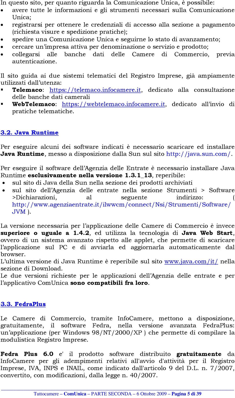 prodotto; collegarsi alle banche dati delle Camere di Commercio, previa autenticazione.