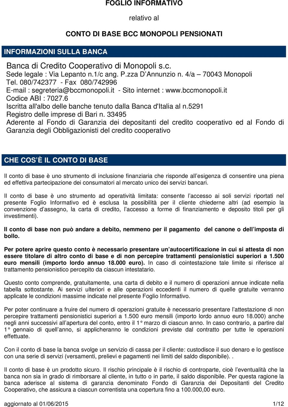 6 Iscritta all'albo delle banche tenuto dalla Banca d'italia al n.5291 Registro delle imprese di Bari n.