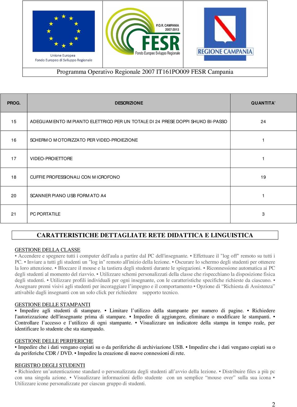 dell'aula a partire dal PC dell'insegnante. Effettuare il "log off" remoto su tutti i PC. Inviare a tutti gli studenti un "log in" remoto all'inizio della lezione.