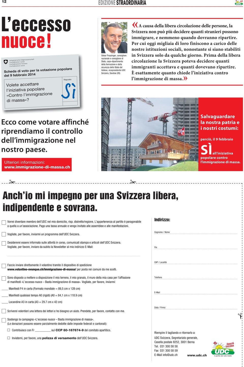 causa della libera circolazione delle persone, la Svizzera non può più decidere quanti stranieri possono immigrare, e nemmeno quando dovranno ripartire.