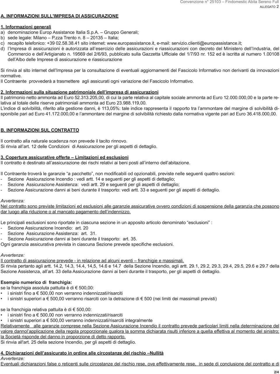 it; d) l Impresa di assicurazioni è autorizzata all esercizio delle assicurazioni e riassicurazioni con decreto del Ministero dell Industria, del Commercio e dell Artigianato n.