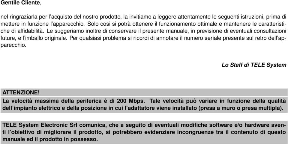 Le suggeriamo inoltre di conservare il presente manuale, in previsione di eventuali consultazioni future, e l imballo originale.