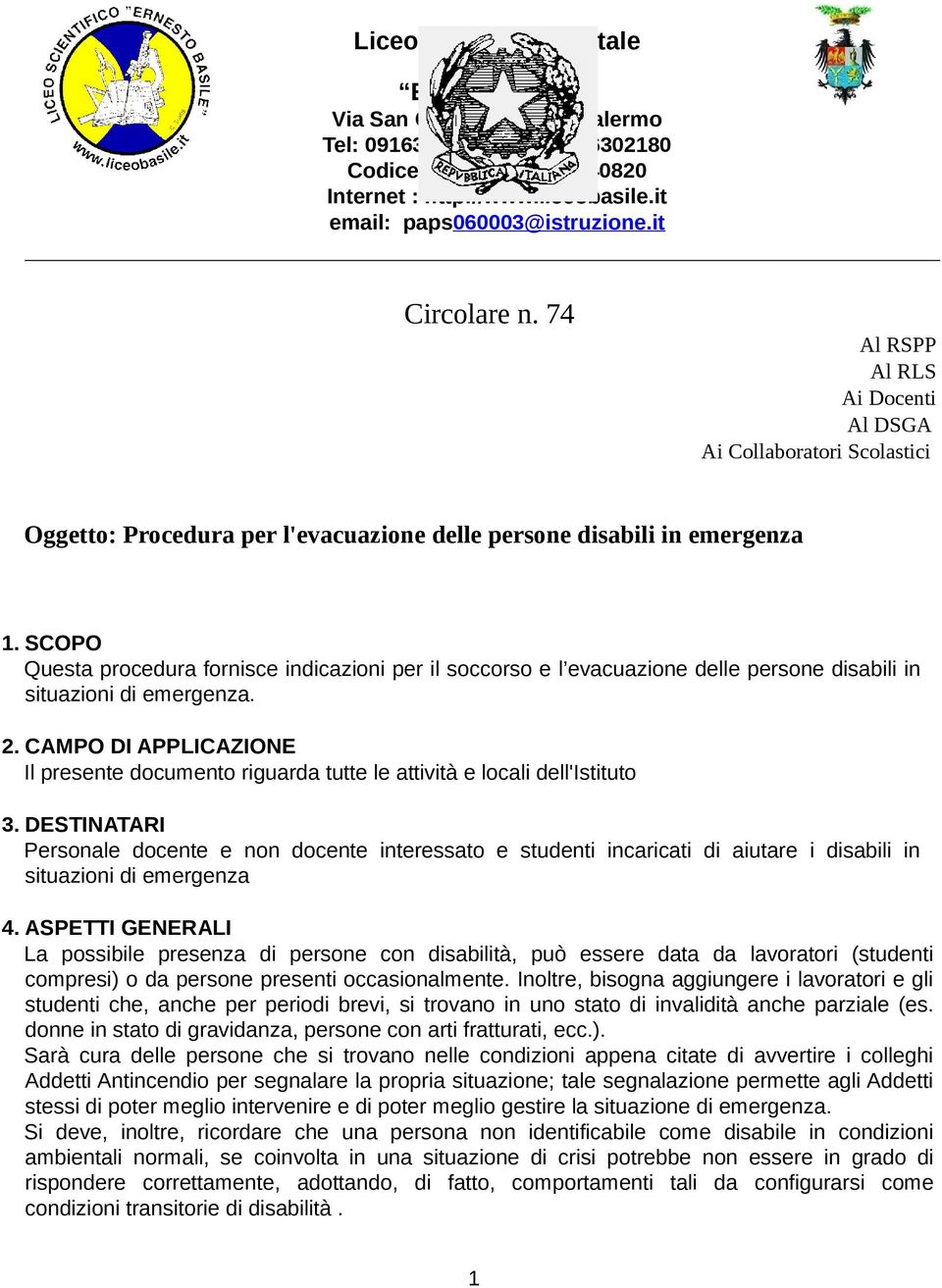 SCOPO Questa procedura fornisce indicazioni per il soccorso e l evacuazione delle persone disabili in situazioni di emergenza. 2.