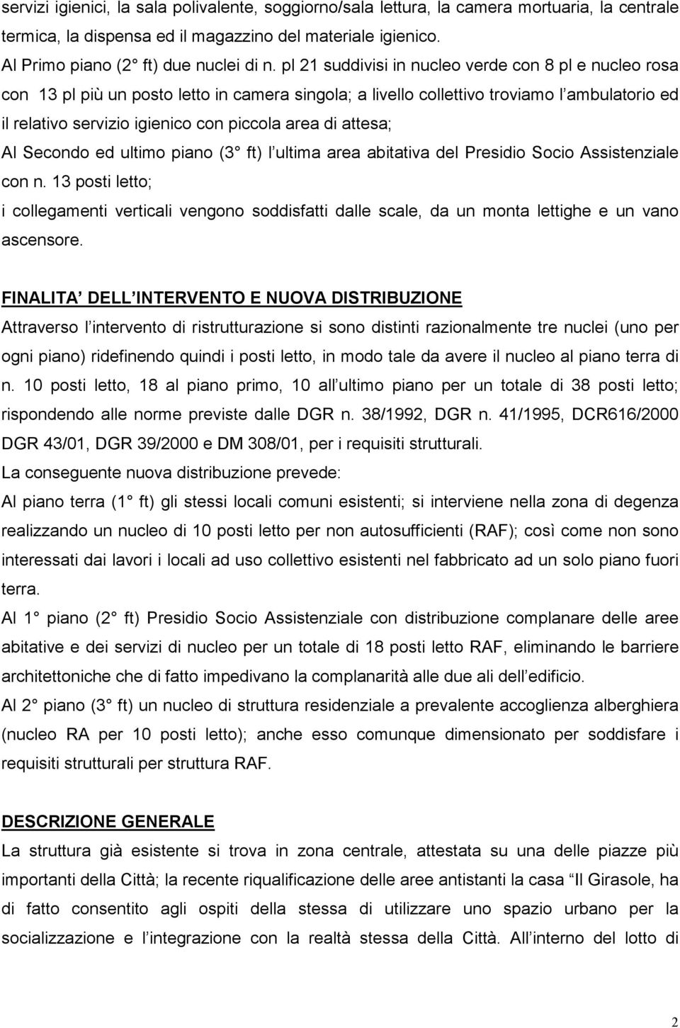 attesa; Al Secondo ed ultimo piano (3 ft) l ultima area abitativa del Presidio Socio Assistenziale con n.